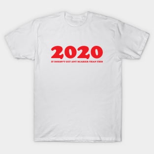 2020, it doesn't get any scarier than this T-Shirt